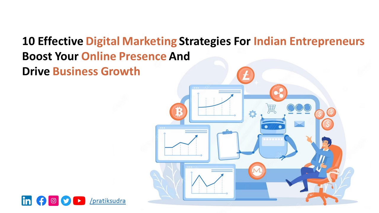 10 Effective Digital Marketing Strategies for Indian Entrepreneurs: Boost Your Online Presence and Drive Business Growth