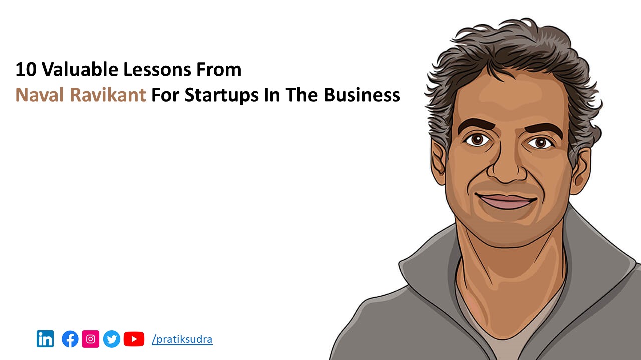 10 Valuable Lessons from Naval Ravikant for Startups in the Business of Success