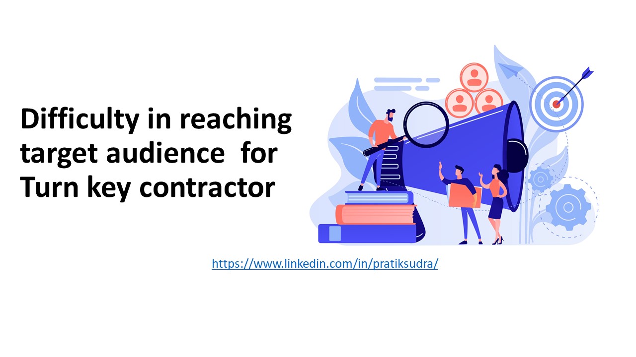 Difficulty in reaching target audience  for Turn key contractor