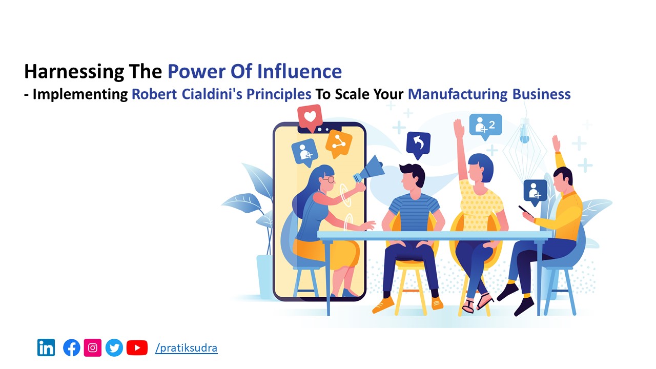 Harnessing the Power of Influence: Implementing Robert Cialdini's Principles to Scale Your Manufacturing Business