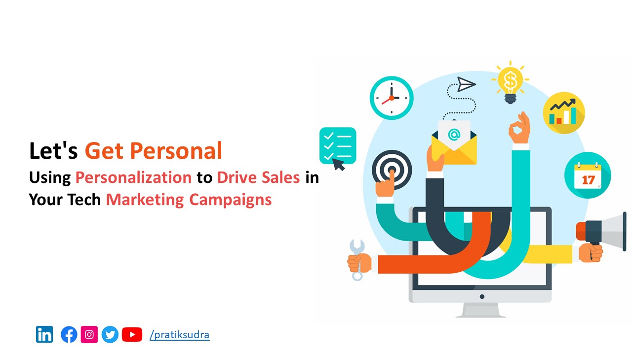 Let's Get Personal - Using Personalization to Drive Sales in Your Tech Marketing Campaigns