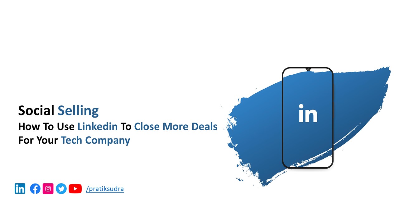 Social Selling - How to Use LinkedIn to Close More Deals for Your Tech Company