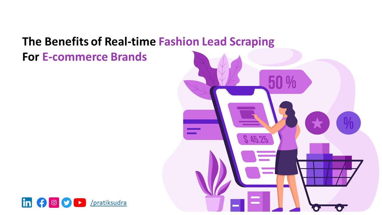 The Benefits of Real-time Fashion Lead Scraping for E-commerce Brands